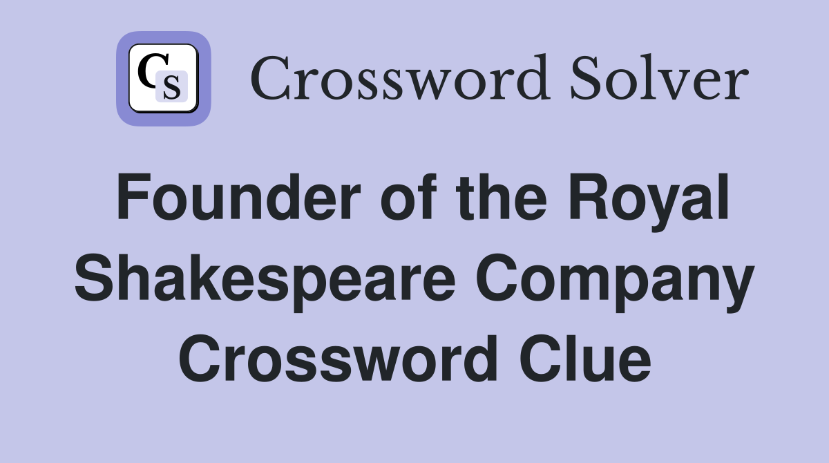 Founder of the Royal Shakespeare Company Crossword Clue