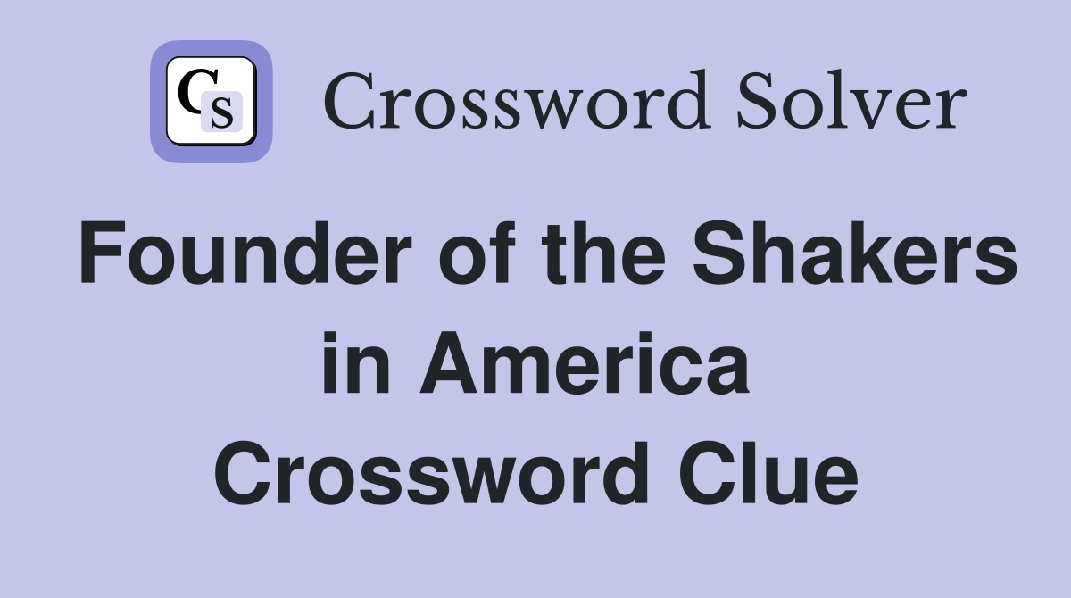 Founder of the Shakers in America Crossword Clue