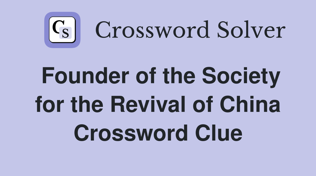 Founder of the Society for the Revival of China Crossword Clue