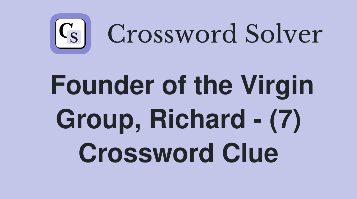 Founder of the Virgin Group, Richard - (7) Crossword Clue