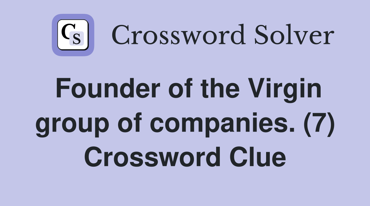 Founder of the Virgin group of companies. (7) Crossword Clue