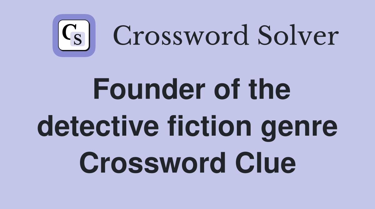 Founder of the detective fiction genre Crossword Clue
