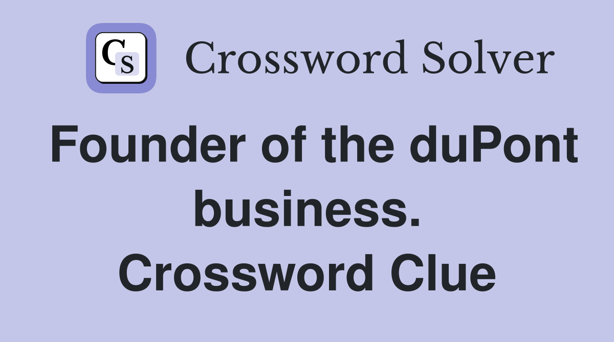 Founder of the duPont business. Crossword Clue