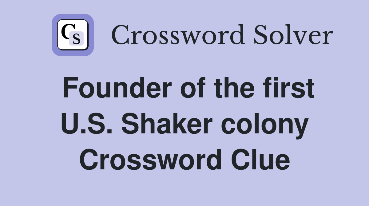 Founder of the first U.S. Shaker colony Crossword Clue