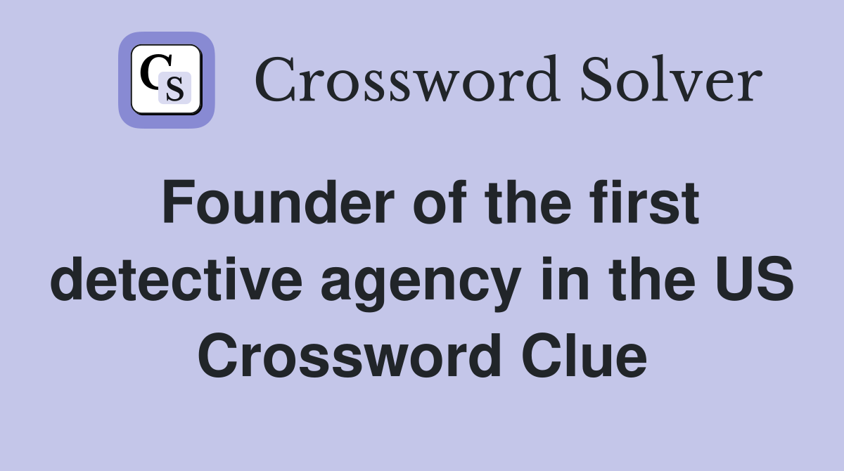 Founder of the first detective agency in the US Crossword Clue
