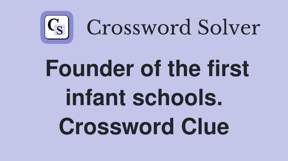 Founder of the first infant schools. Crossword Clue