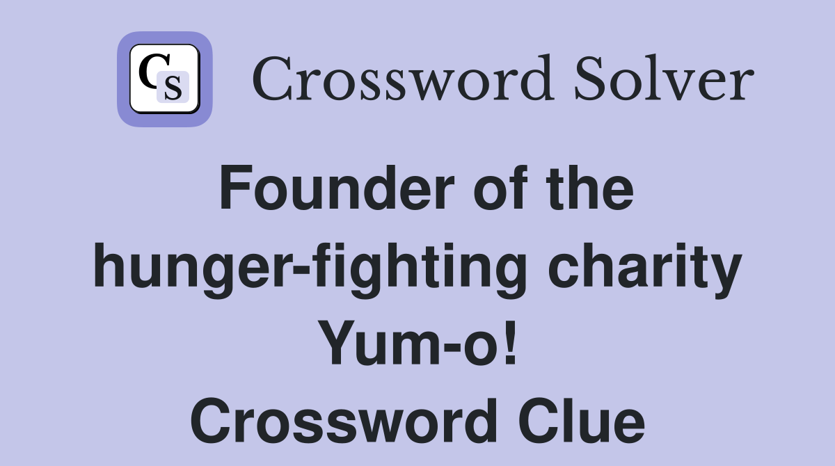 Founder of the hunger-fighting charity Yum-o! Crossword Clue