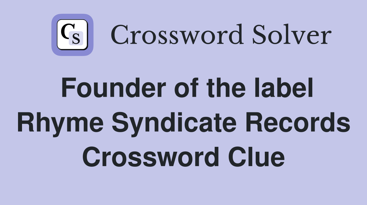 Founder of the label Rhyme Syndicate Records Crossword Clue