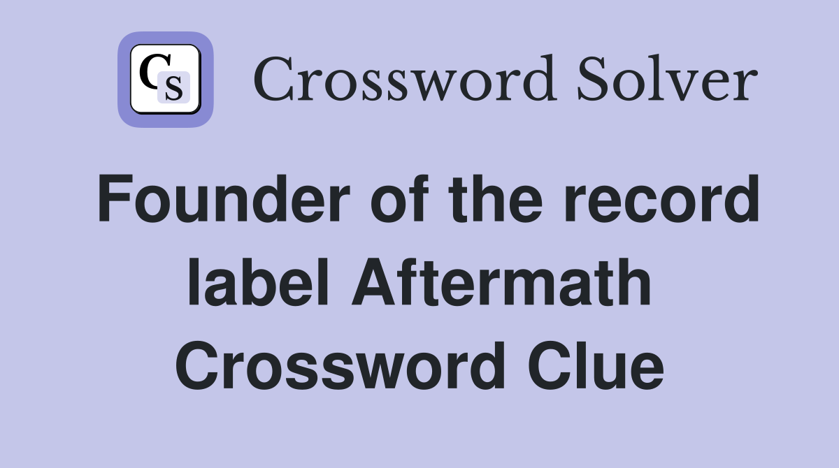 Founder of the record label Aftermath Crossword Clue