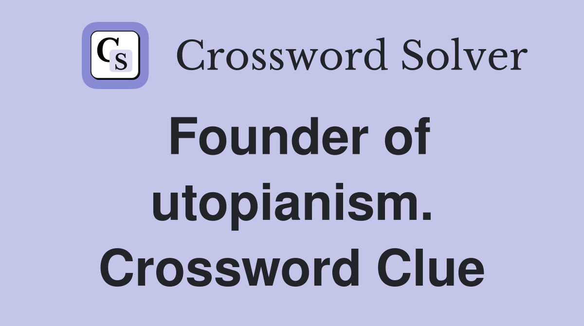 Founder of utopianism. Crossword Clue