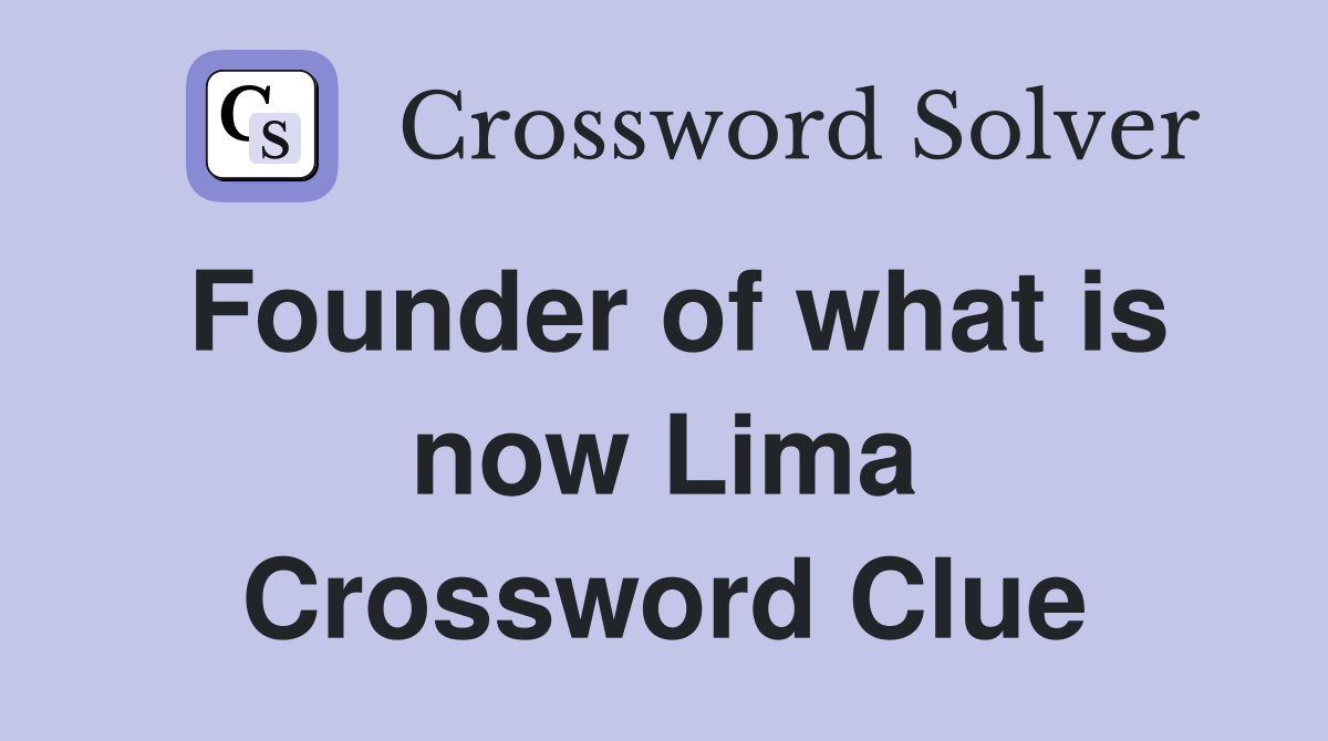 Founder of what is now Lima Crossword Clue