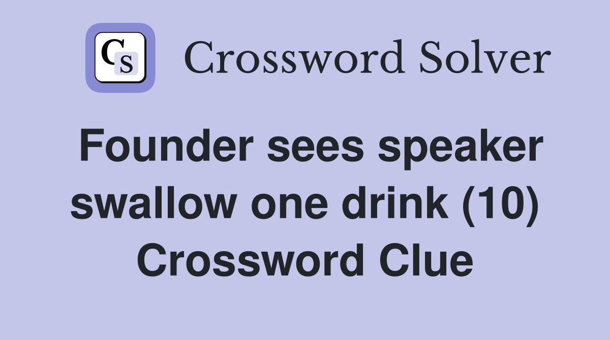 Founder sees speaker swallow one drink (10) Crossword Clue