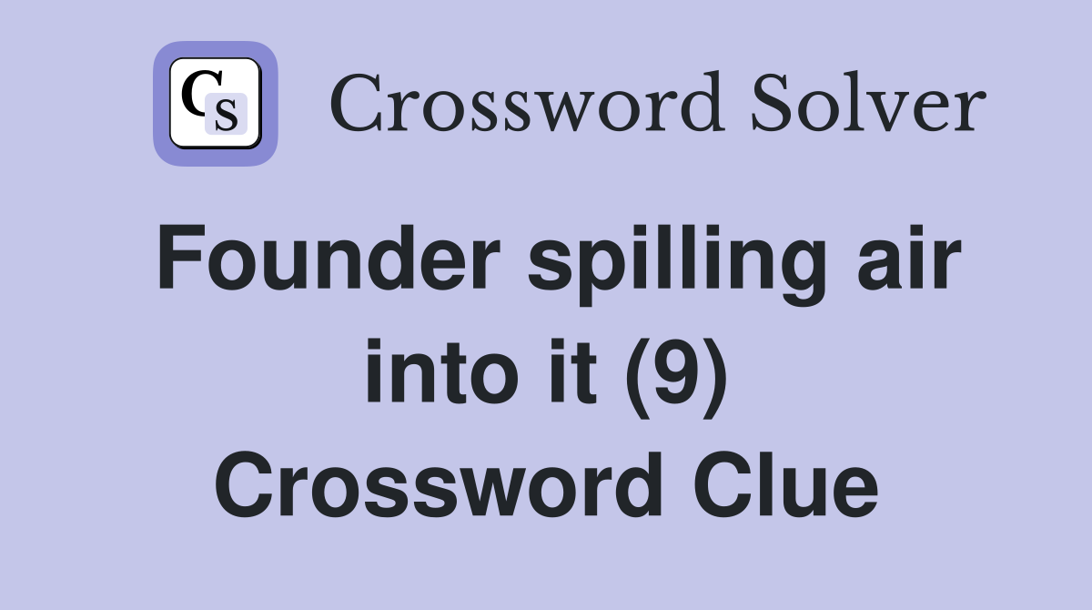 Founder spilling air into it (9) Crossword Clue