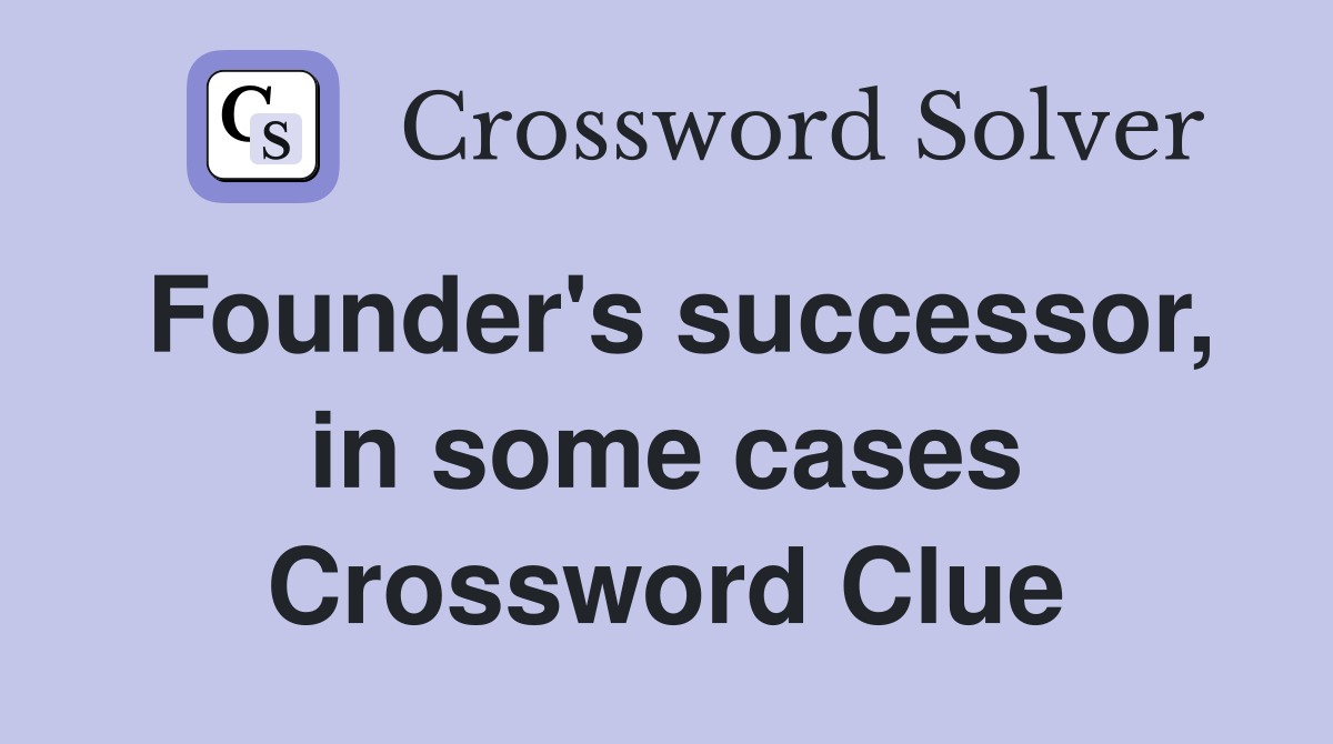 Founder's successor, in some cases Crossword Clue
