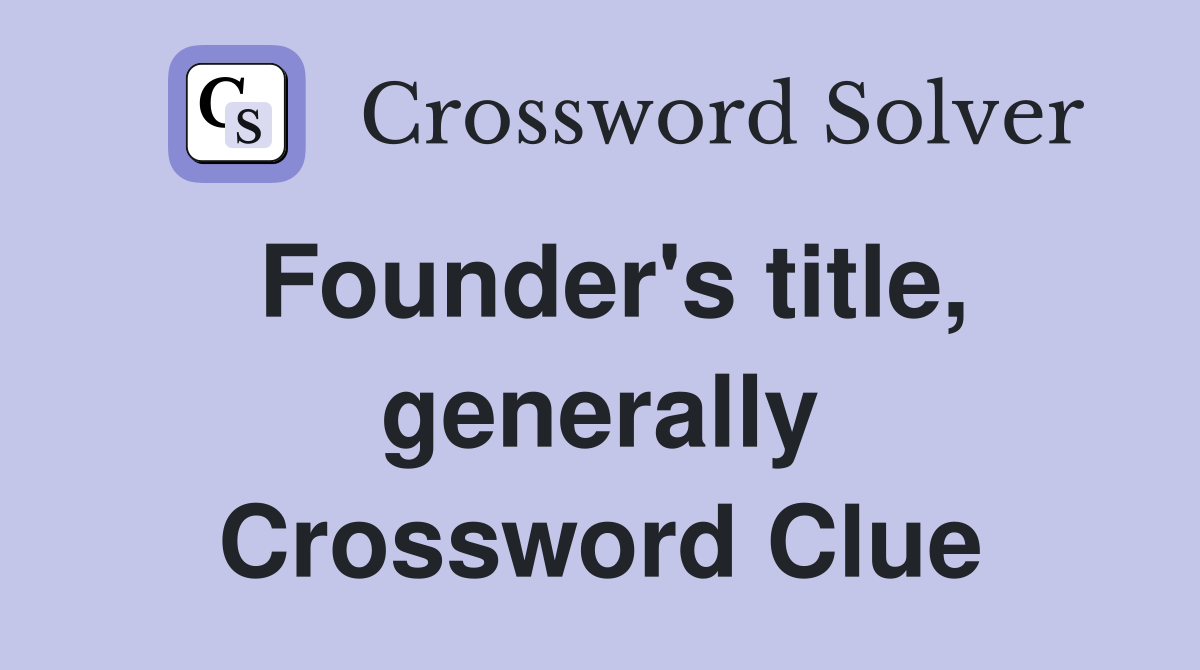 Founder's title, generally Crossword Clue