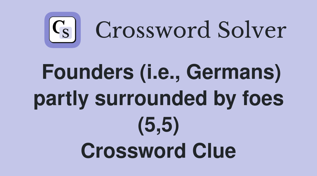 Founders (i.e., Germans) partly surrounded by foes (5,5) Crossword Clue