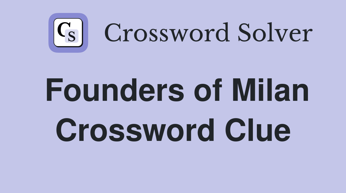 Founders of Milan Crossword Clue