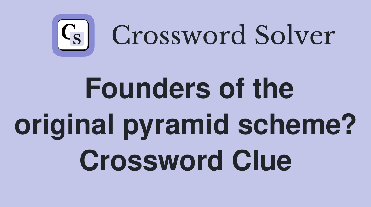 Founders of the original pyramid scheme? Crossword Clue