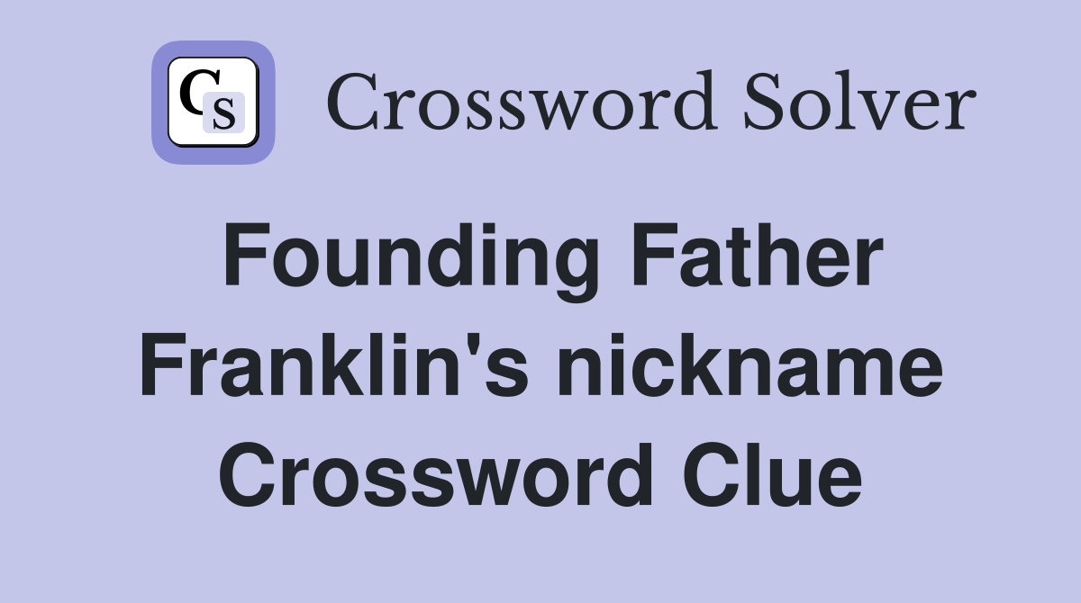 Founding Father Franklin's nickname Crossword Clue