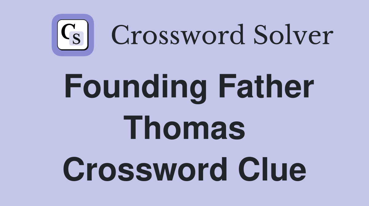 Founding Father Thomas Crossword Clue