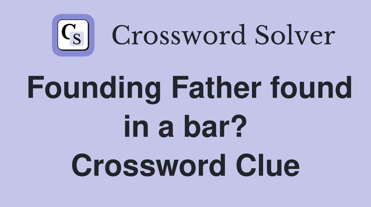Founding Father found in a bar? Crossword Clue