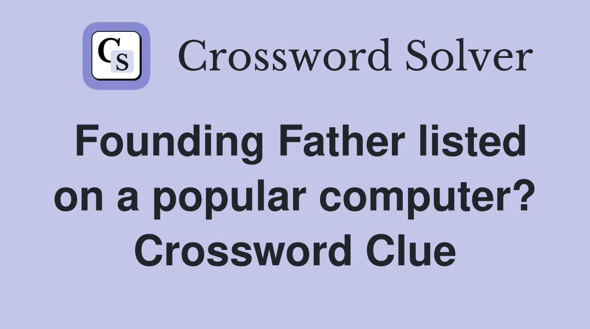 Founding Father listed on a popular computer? Crossword Clue