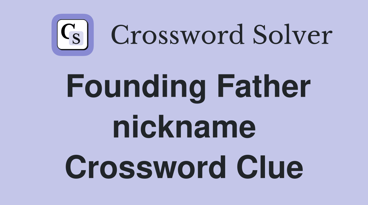 Founding Father nickname Crossword Clue