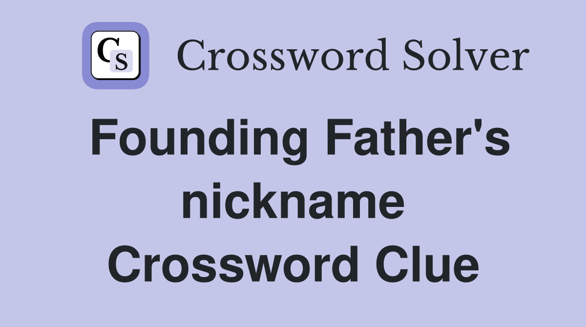 Founding Father's nickname Crossword Clue