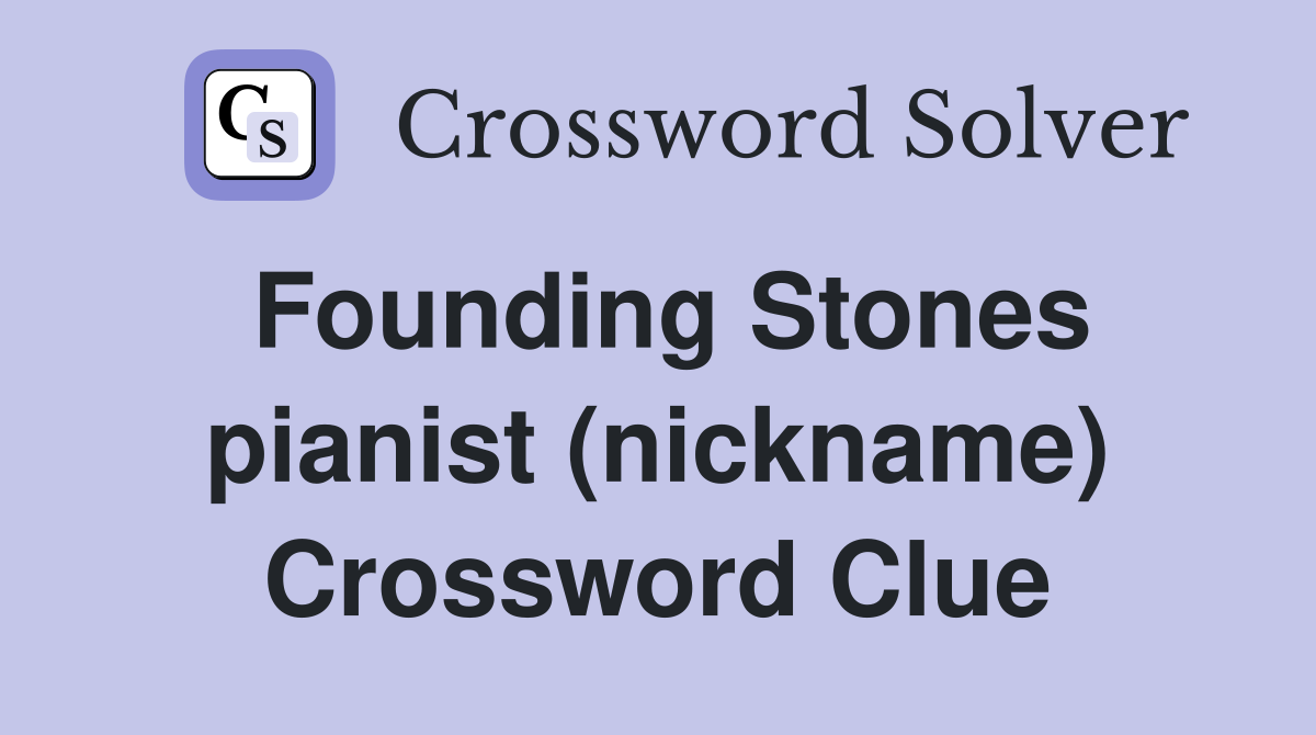 Founding Stones pianist (nickname) Crossword Clue