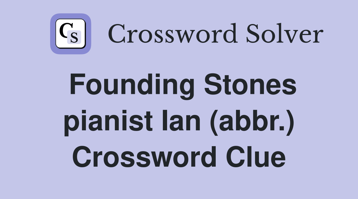 Founding Stones pianist Ian (abbr.) Crossword Clue