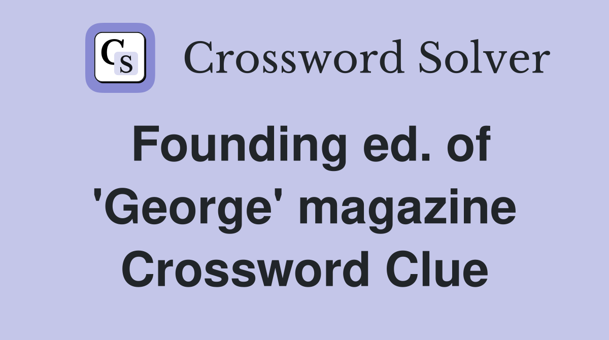 Founding ed. of 'George' magazine Crossword Clue