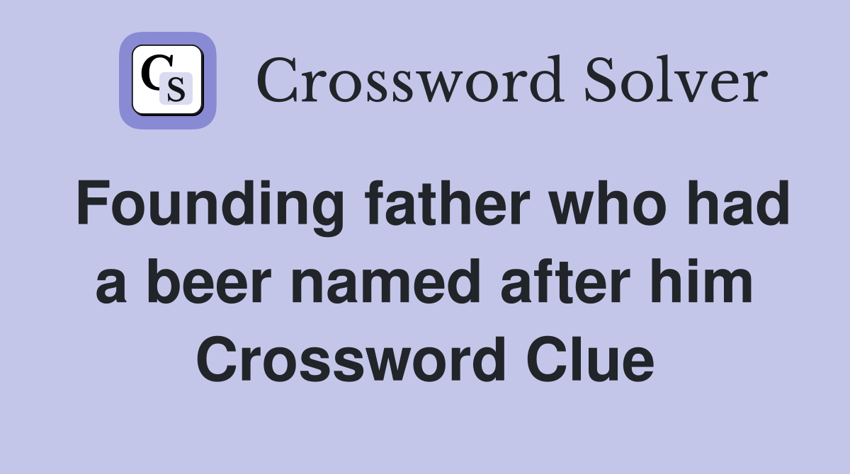Founding father who had a beer named after him Crossword Clue