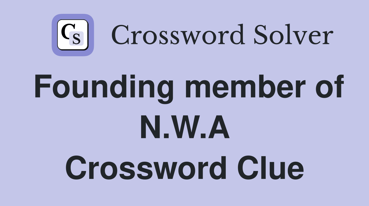 Founding member of N.W.A Crossword Clue