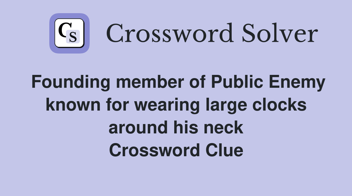 Founding member of Public Enemy known for wearing large clocks around his neck Crossword Clue