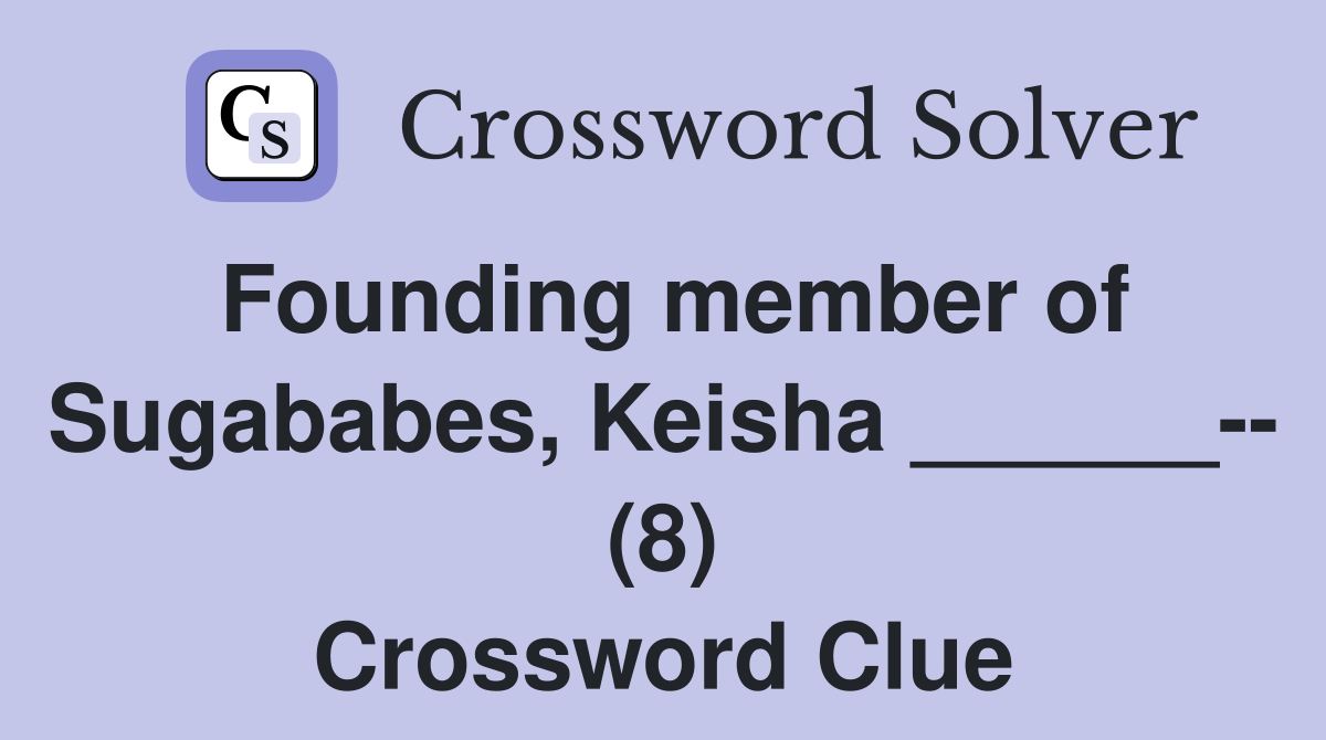 Founding member of Sugababes, Keisha ______-- (8) Crossword Clue