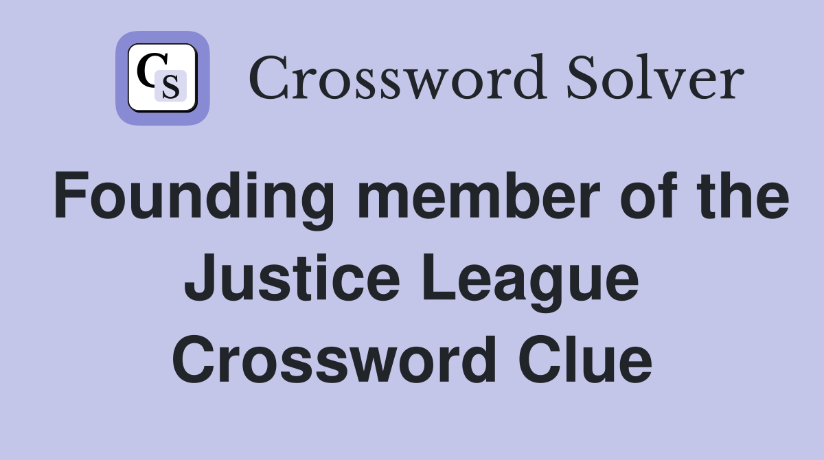 Founding member of the Justice League Crossword Clue