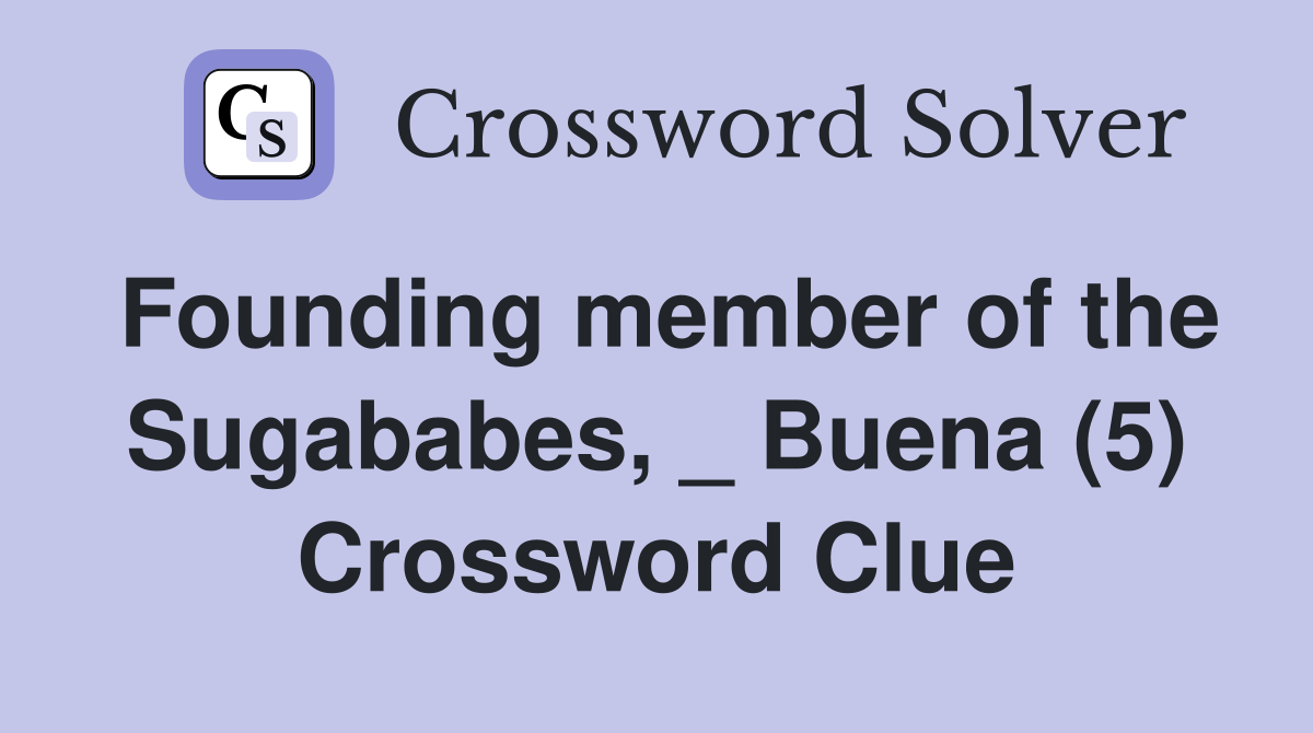Founding member of the Sugababes, _ Buena (5) Crossword Clue