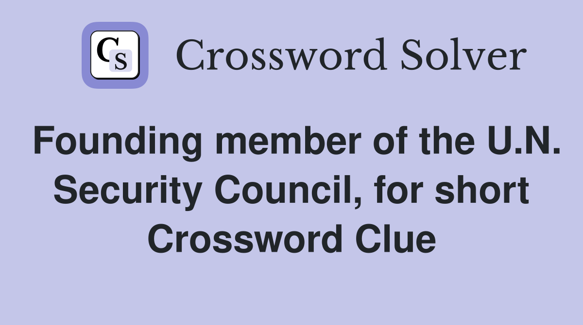 Founding member of the U.N. Security Council, for short Crossword Clue