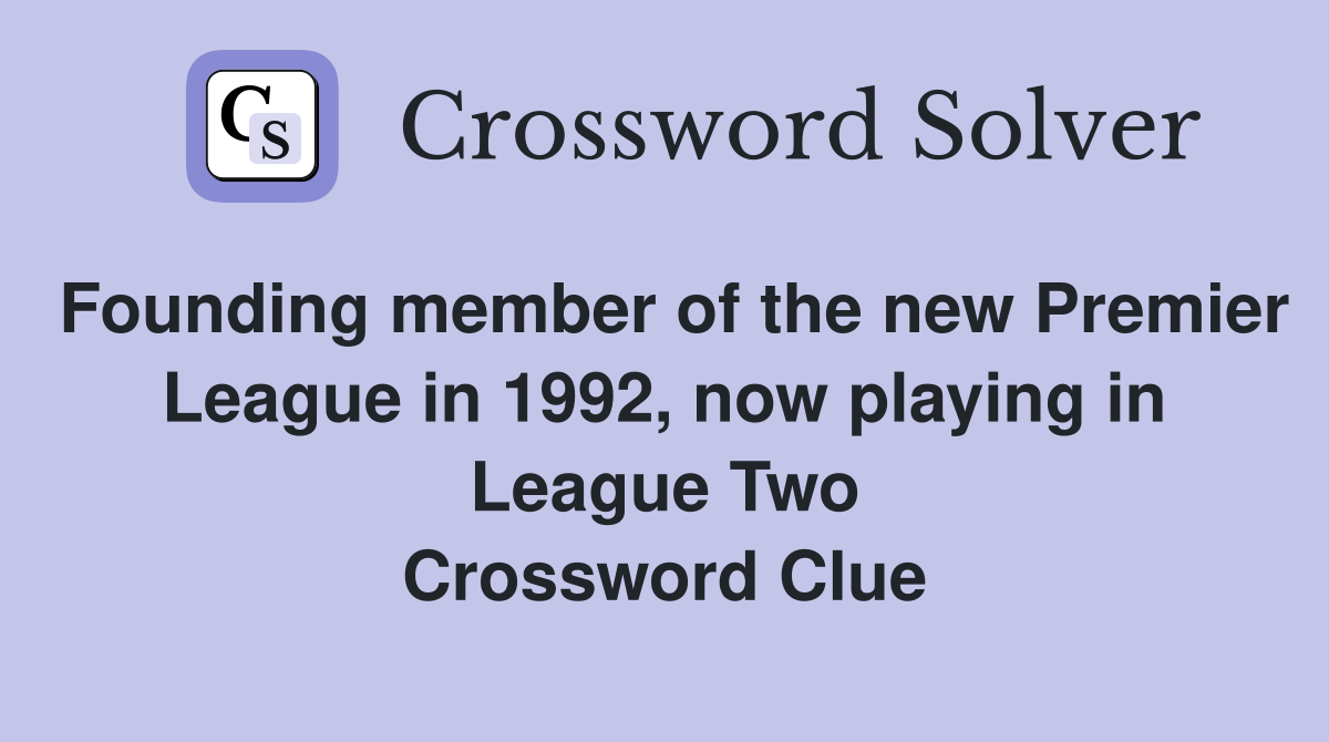 Founding member of the new Premier League in 1992, now playing in League Two Crossword Clue
