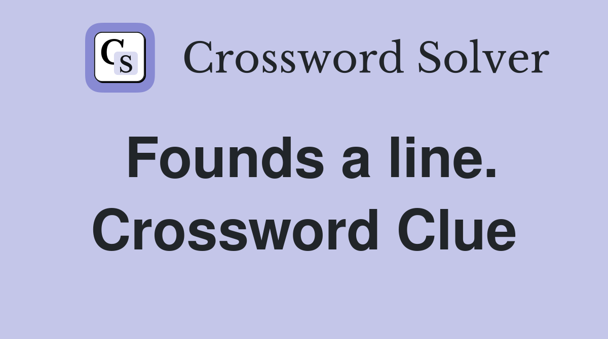 Founds a line. Crossword Clue