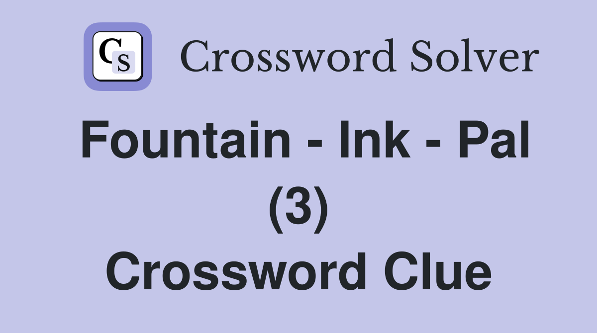 Fountain - Ink - Pal (3) Crossword Clue