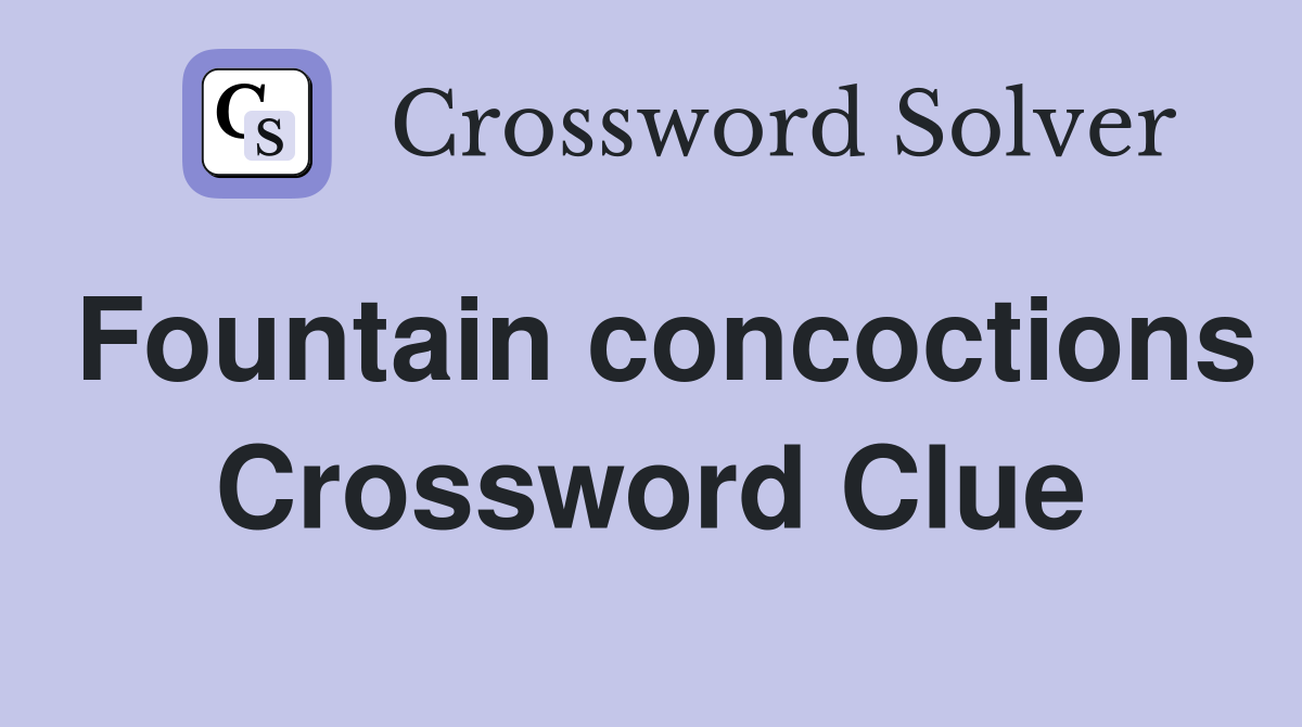 Fountain concoctions Crossword Clue