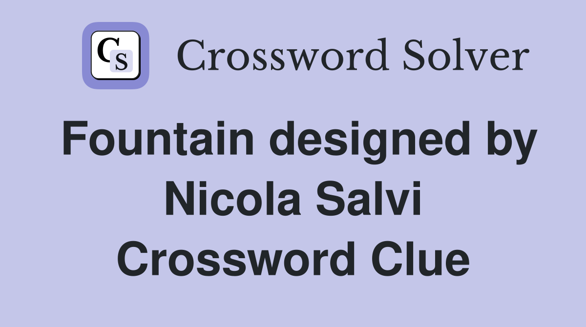 Fountain designed by Nicola Salvi Crossword Clue