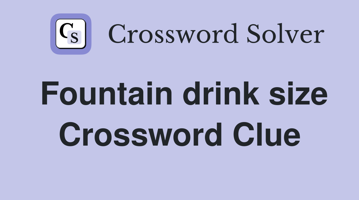 Fountain drink size Crossword Clue
