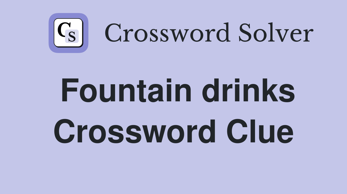 Fountain drinks Crossword Clue