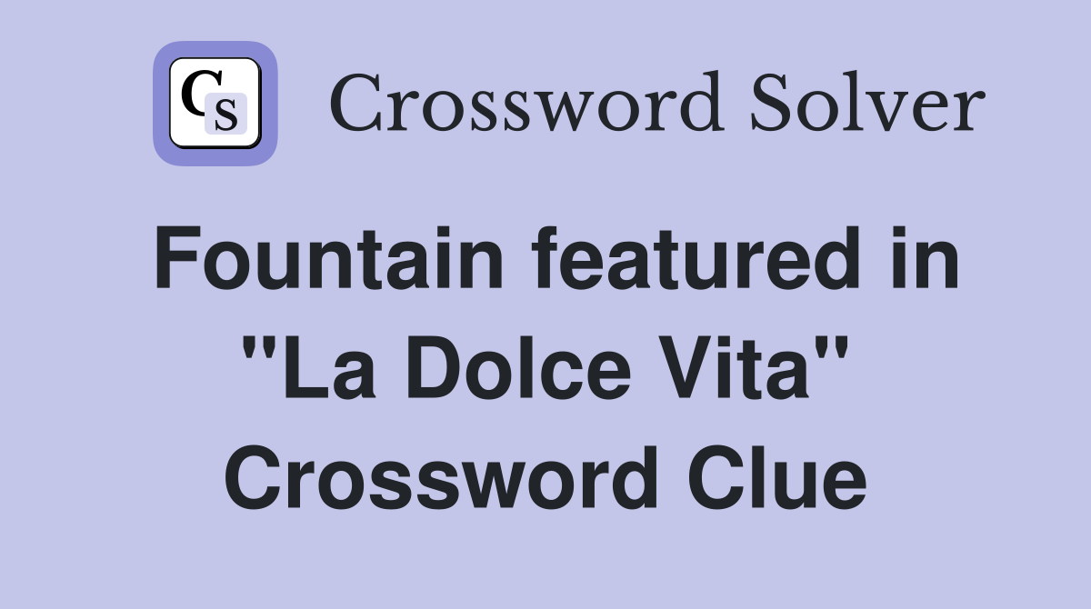Fountain featured in "La Dolce Vita" Crossword Clue