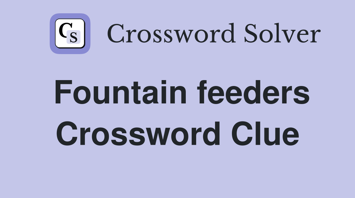 Fountain feeders Crossword Clue