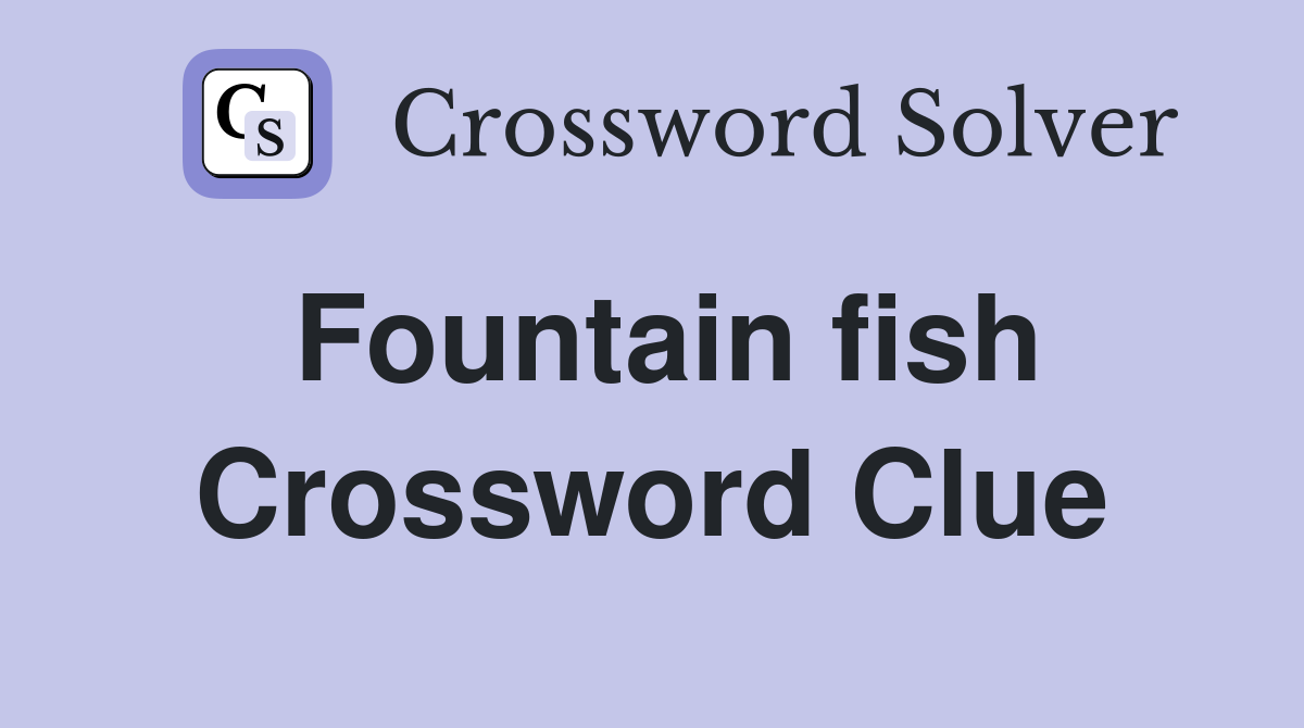 Fountain fish Crossword Clue