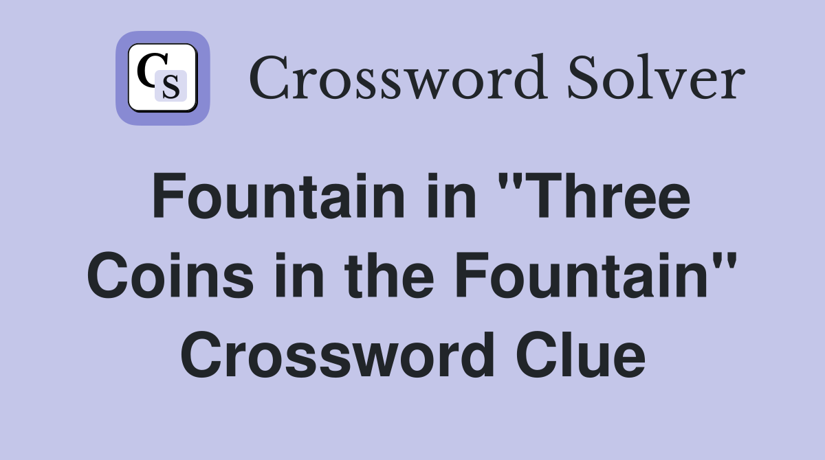 Fountain in "Three Coins in the Fountain" Crossword Clue