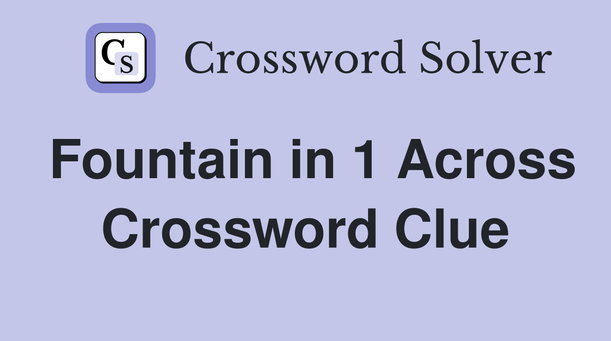 Fountain in 1 Across Crossword Clue